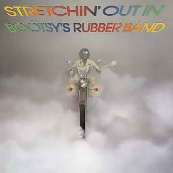 Booty's Rubber Band - Stretchin' Out In Bootsy's Rubber Band
