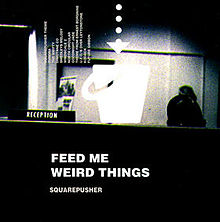 squarepusher FEED ME WEIRD THINGS