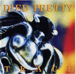 Died Pretty - Trace