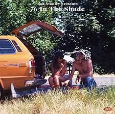 Bob Stanley presents - 76 In The Shade