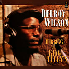 Delroy Wilson - Dubbing At King Tubby's