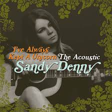 Sandy Denny - I've Always Kept A Unicorn