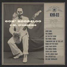 C W Stoneking - Gon' Boogaloo