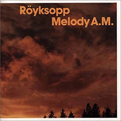 Royksopp - Melody AM