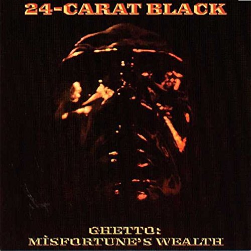 24 Carat Black - Ghetto: Misfortune's Wealth