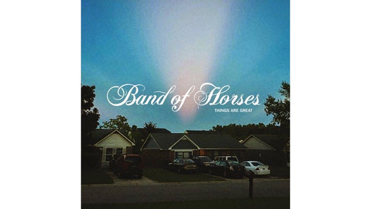 Band of Horses - Things Are Great