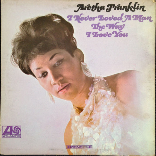 Aretha Franklin ‎– I Never Loved A Man The Way I Love You