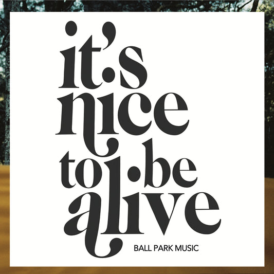 Ball Park Music - It's Nice To Be Alive (RSD 2023)