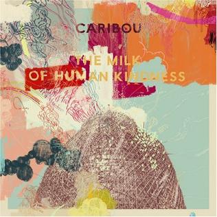 Caribou - Milk of Human Kindness