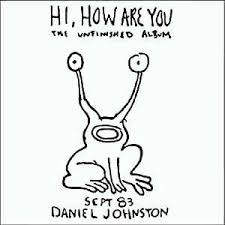 Daniel Johnston - Hi, How Are You?