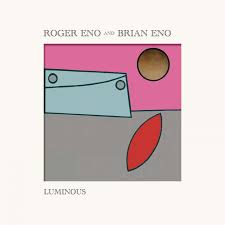 Brian Eno and Roger Eno - Luminous