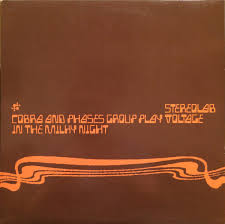 Stereolab - Cobra and Phases Group Play Voltage in the Milky Night