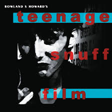 Roland S Howard - Teenage Snuff Film