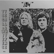 Ty Segall and White Fence - Joy