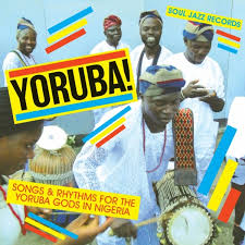 Yoruba! Songs & Rhythms For The Yoruba Gods In Nigeria - Soul Jazz Compilation