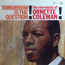 Ornette Coleman - Tomorrow is the Question
