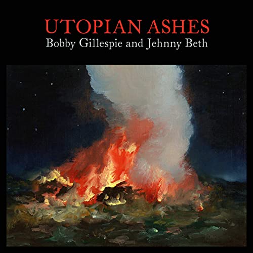 Bobby Gillespie & Jenny Beth - Utopian Ashes