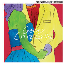 Cash Savage and the Last Drinks - Good Citizens