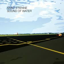 Saint Etienne - Sound of Water